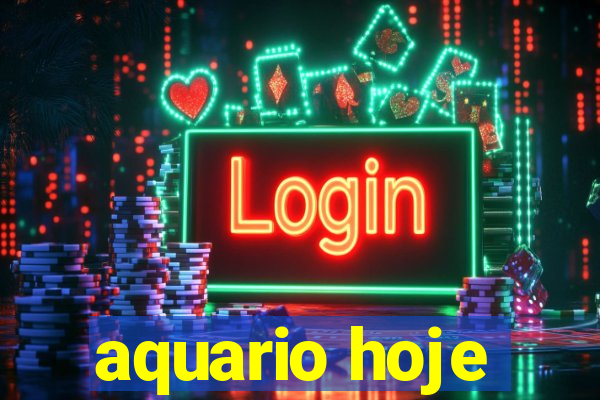 aquario hoje